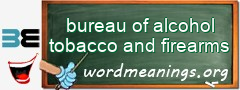 WordMeaning blackboard for bureau of alcohol tobacco and firearms